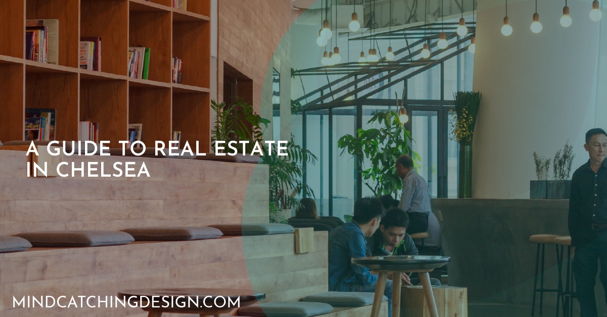 A Guide to Real Estate in Chelsea