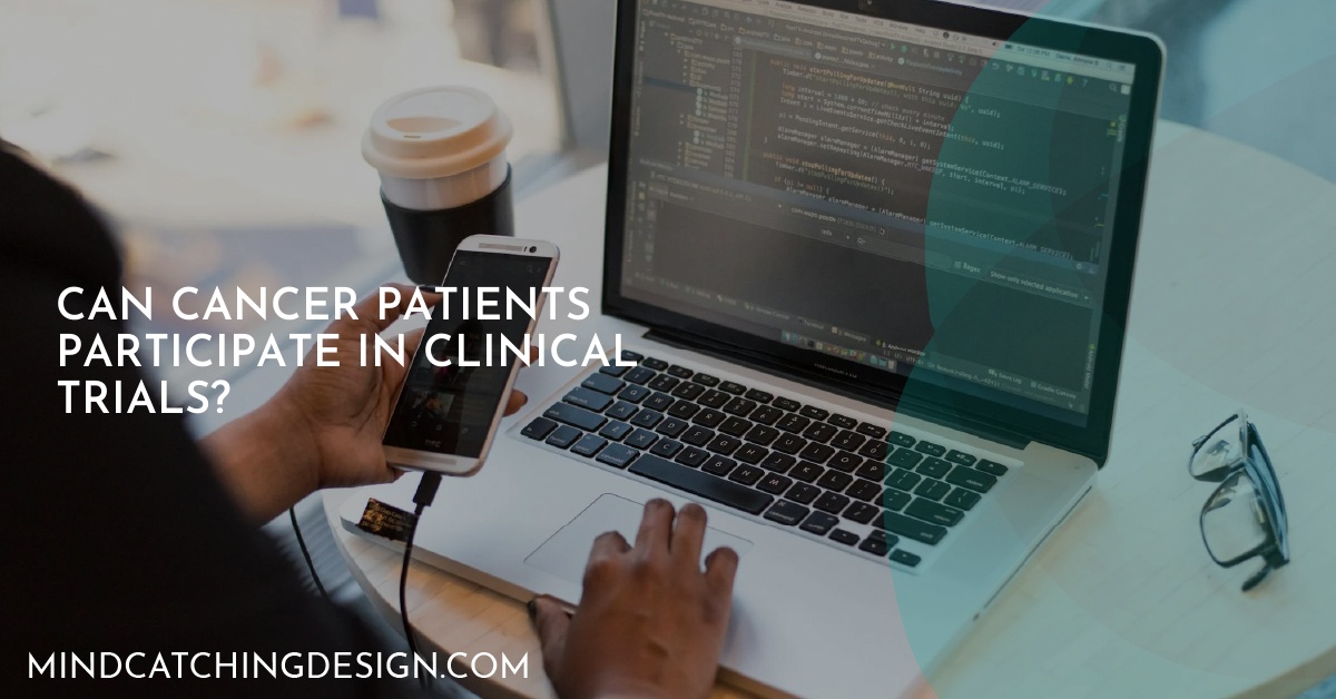 Can Cancer Patients Participate in Clinical Trials?
