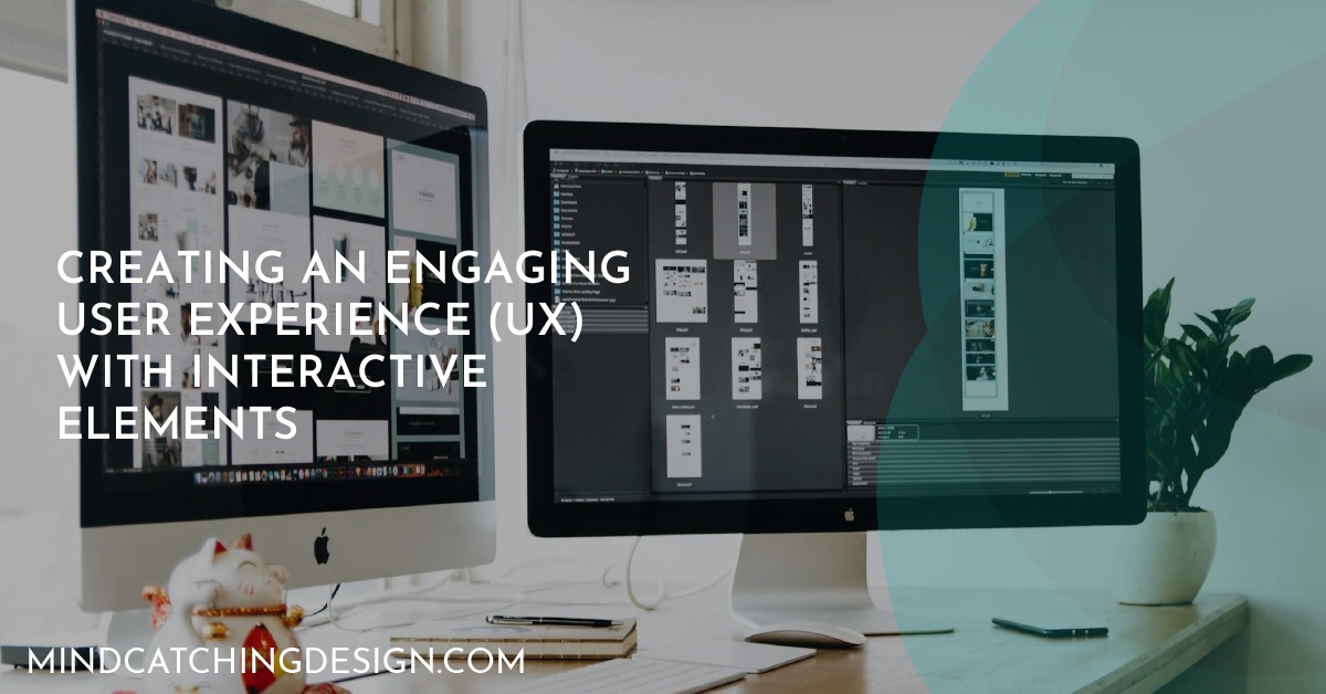 Creating an Engaging User Experience (UX) with Interactive Elements