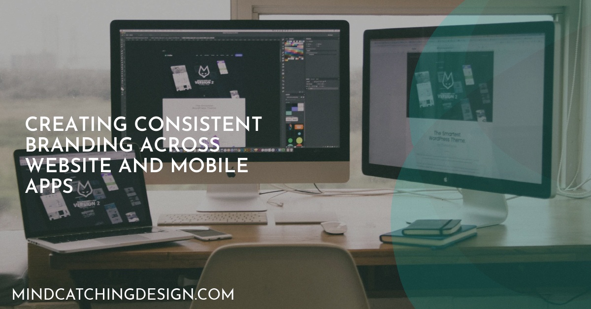 Creating Consistent Branding Across Website and Mobile Apps