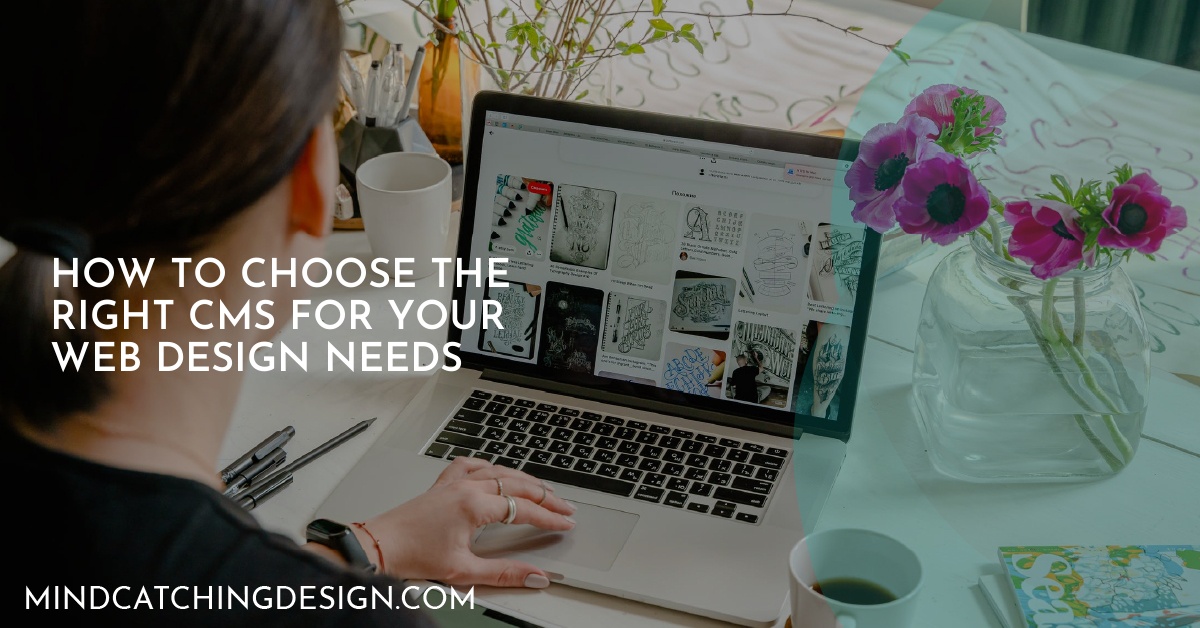 How to Choose the Right CMS for Your Web Design Needs