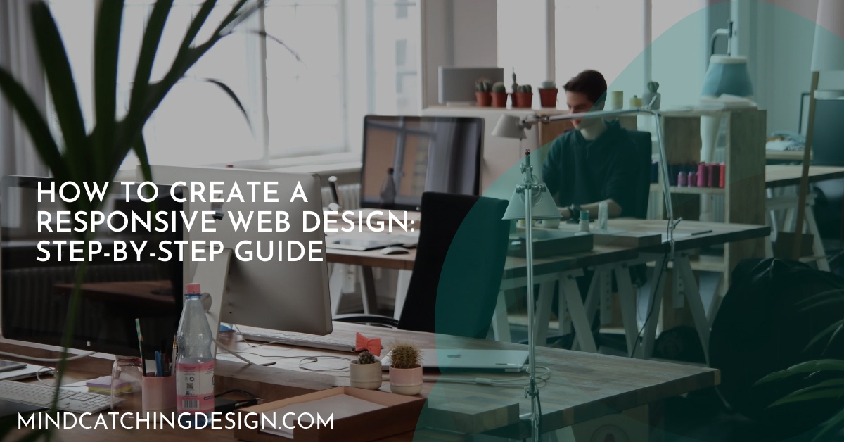 How to Create a Responsive Web Design: Step-by-Step Guide