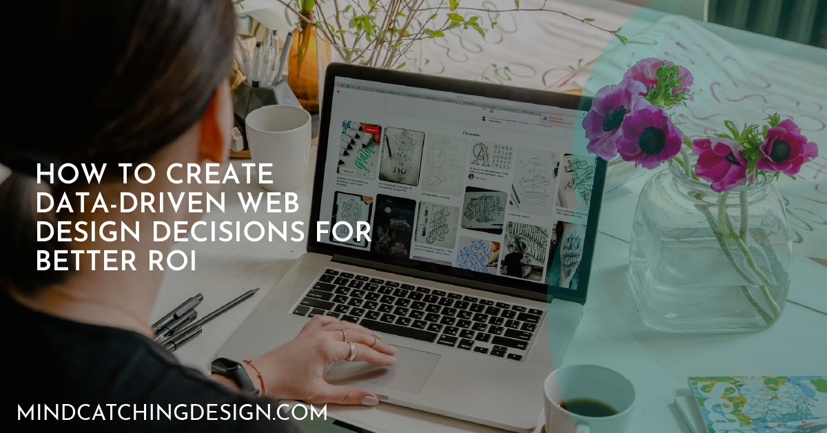 How to Create Data-Driven Web Design Decisions for Better ROI