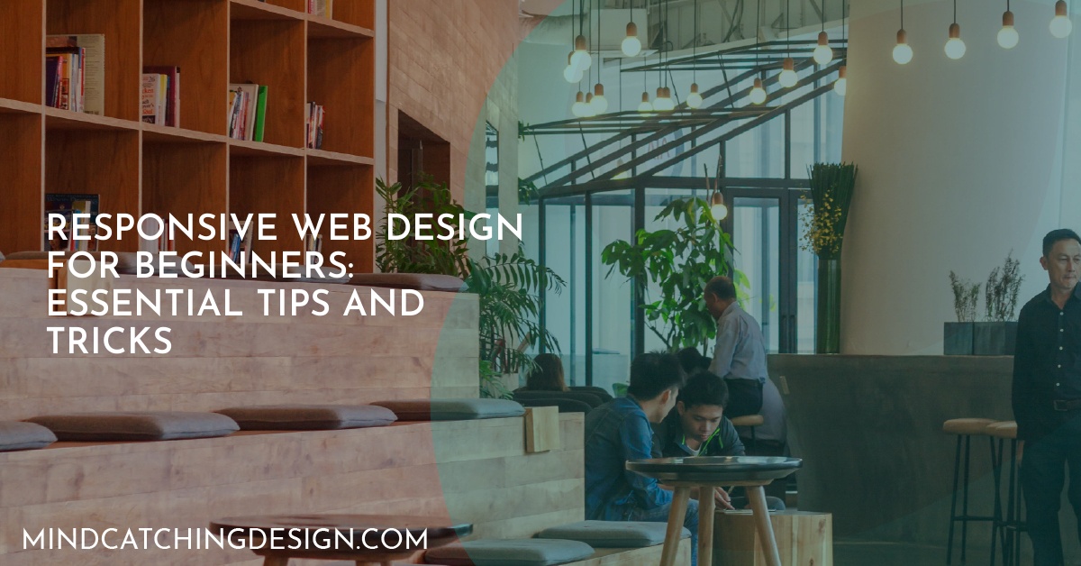 Responsive Web Design for Beginners: Essential Tips and Tricks