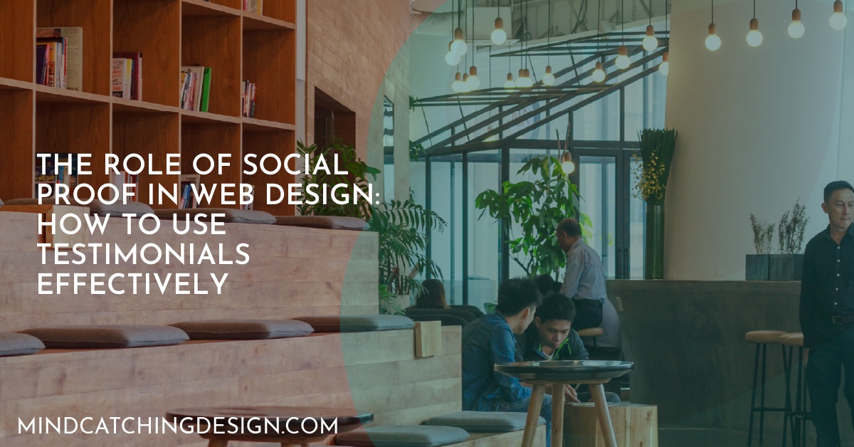 The Role of Social Proof in Web Design: How to Use Testimonials Effectively