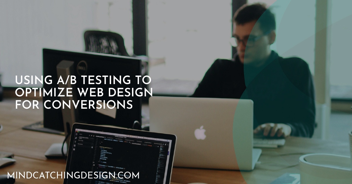 Using A/B Testing to Optimize Web Design for Conversions