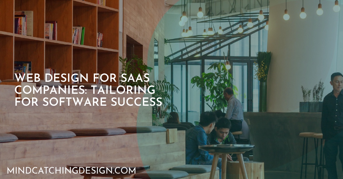 Web Design for SaaS Companies: Tailoring for Software Success