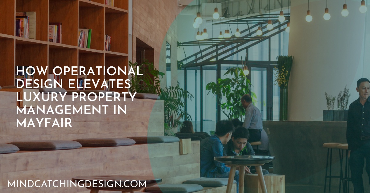 How Operational Design Elevates Luxury Property Management in Mayfair