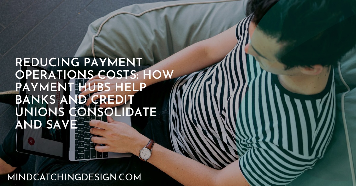 Reducing Payment Operations Costs: How Payment Hubs Help Banks and Credit Unions Consolidate and Save